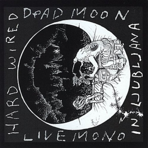 Dead Moon : Hard Wired in Ljubljana