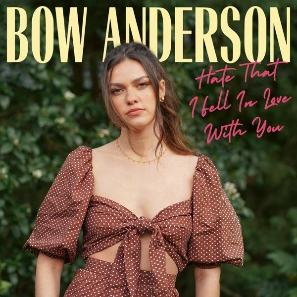 Bow Anderson : Hate That I Fell In Love With You