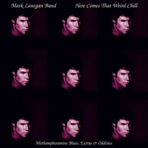 Mark Lanegan : Here Comes That Weird Chill