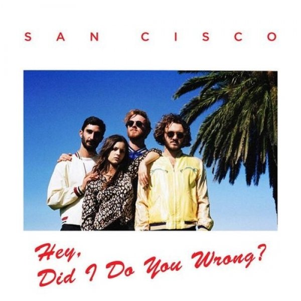 Hey, Did I Do You Wrong? - San Cisco