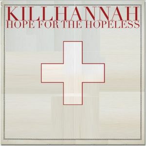 Kill Hannah : Hope for the Hopeless