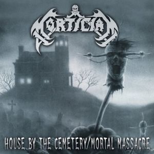 Mortician : House By The Cemetery/Mortal Massacre