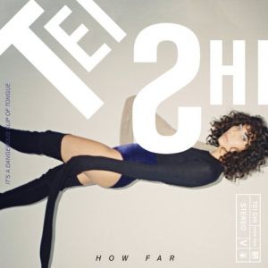 Tei Shi : How Far