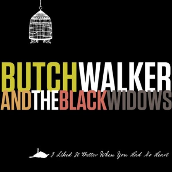 Butch Walker : I Liked It Better When You Had No Heart