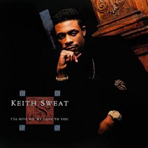 Keith Sweat : I'll Give All My Love to You