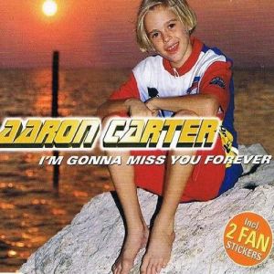 I'm Gonna Miss You Forever - Aaron Carter