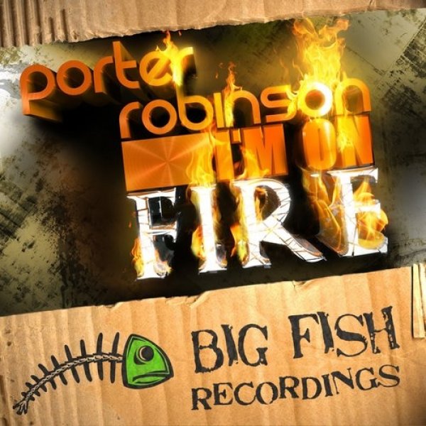 Porter Robinson : I'm on Fire