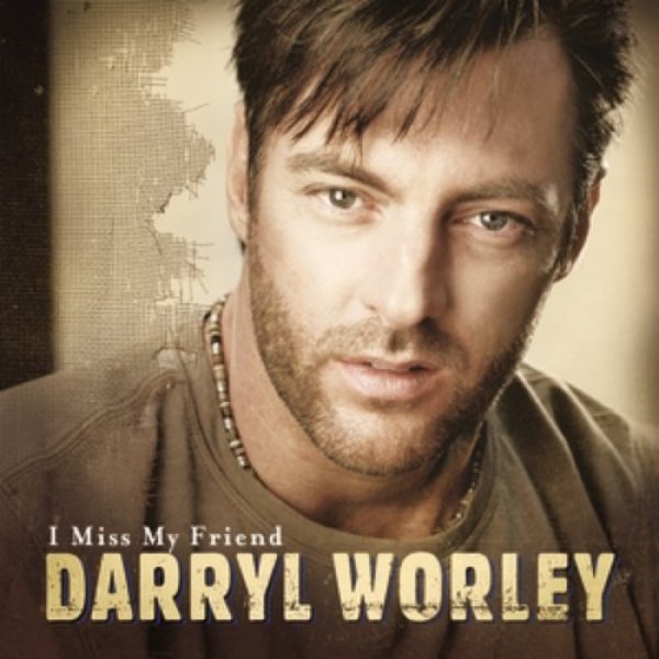 Darryl Worley : I Miss My Friend