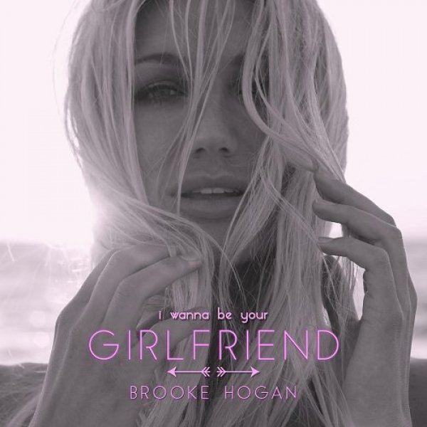 Brooke Hogan : I Wanna Be Your Girlfriend