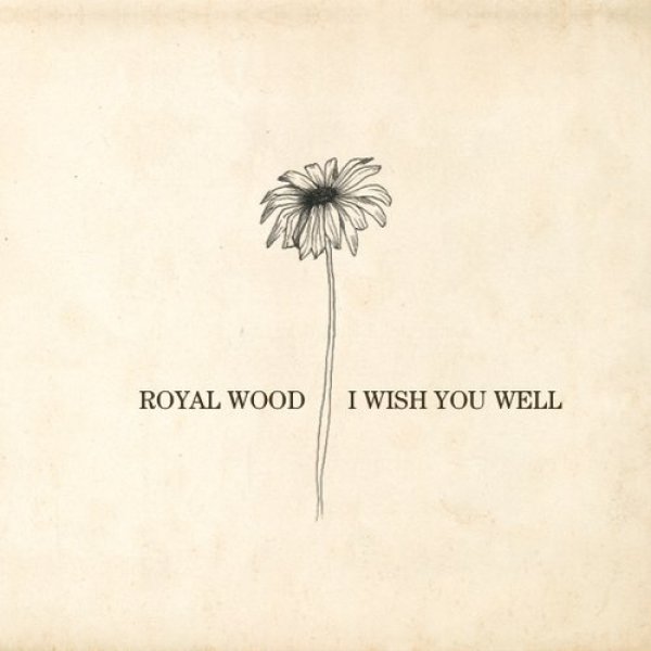 Royal Wood : I Wish You Well