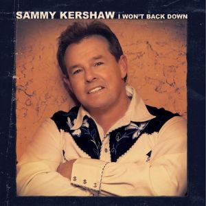 Sammy Kershaw : I Won't Back Down