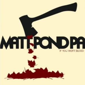 Matt Pond PA : If You Want Blood