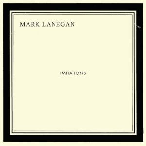 Mark Lanegan : Imitations