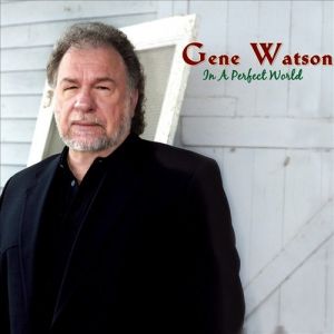 Gene Watson : In a Perfect World