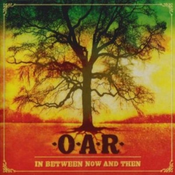 O.A.R. : In Between Now and Then