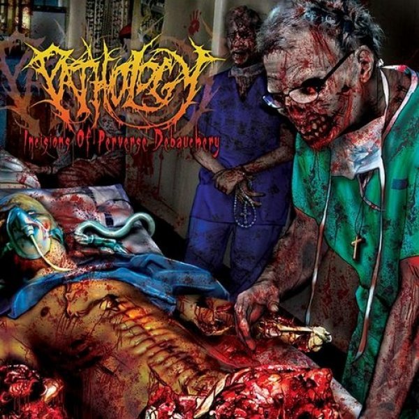 Pathology : Incisions of Perverse Debauchery