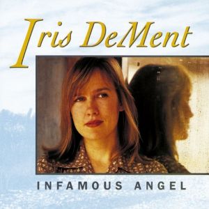 Iris DeMent : Infamous Angel