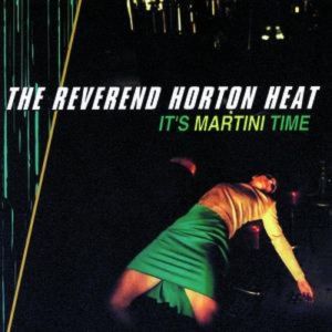 Reverend Horton Heat : It's Martini Time