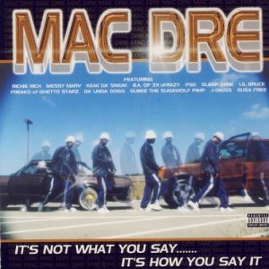 Mac Dre : It's Not What You Say... It's How You Say It