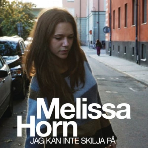 Melissa Horn : Jag kan inte skilja på