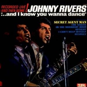 Johnny Rivers : ...And I Know You Wanna Dance