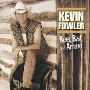 Kevin Fowler : Beer, Bait & Ammo