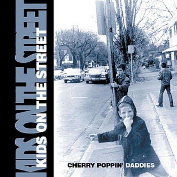 Cherry Poppin' Daddies : Kids on the Street