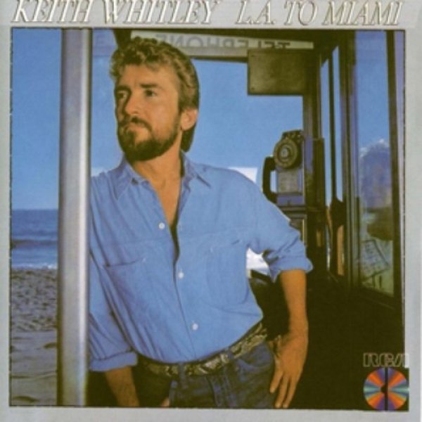 Keith Whitley : L.A. to Miami