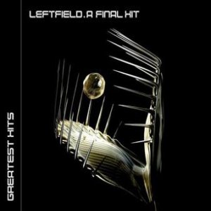 Leftfield : A Final Hit – Greatest Hits