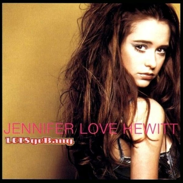 Jennifer Love Hewitt : Let's Go Bang