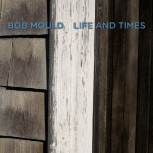 Bob Mould : Life And Times