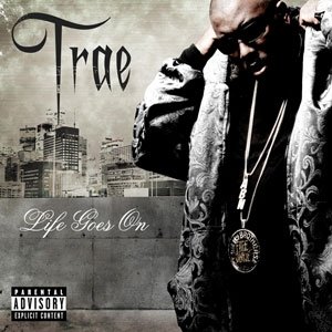 Life Goes On - Trae tha Truth