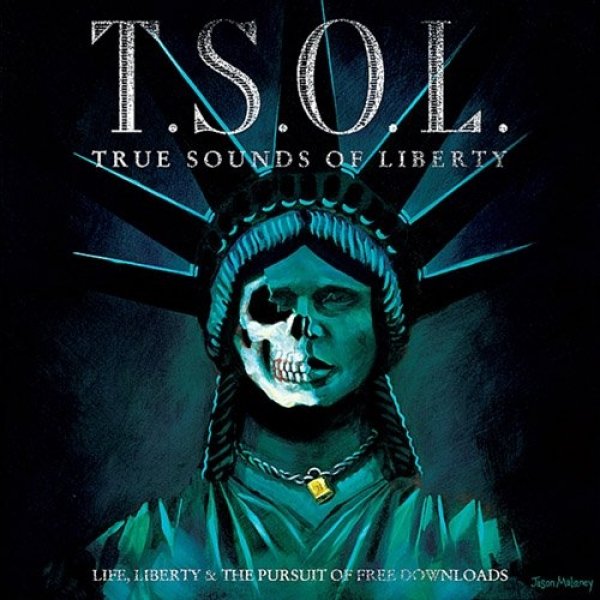 Life, Liberty & the Pursuit of Free Downloads - T.S.O.L.