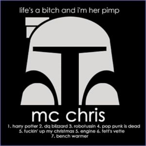 MC Chris : Life's a Bitch and I'm Her Pimp