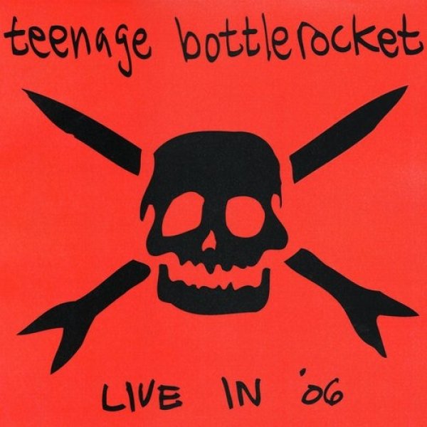 Teenage Bottlerocket : Live in '06