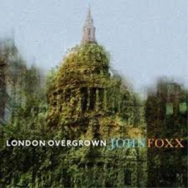 John Foxx :  London Overgrown