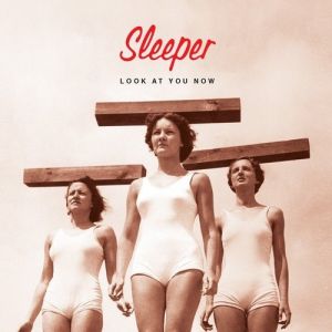 Sleeper : Look at You Now