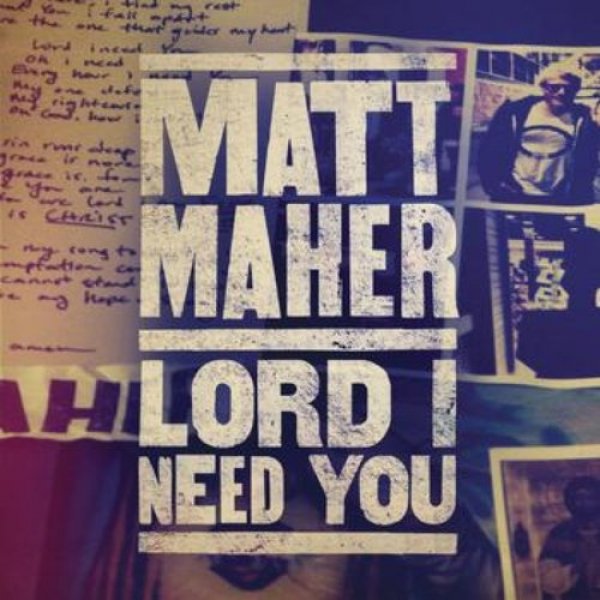 Matt Maher : Lord, I Need You