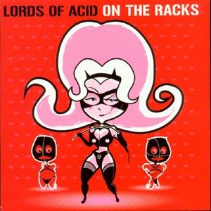 Lords of Acid : On the Racks