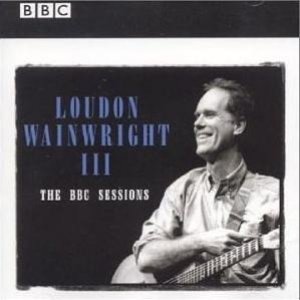 The BBC Sessions - Loudon Wainwright III