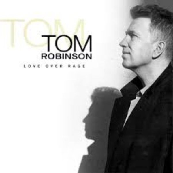 Tom Robinson : Love Over Rage