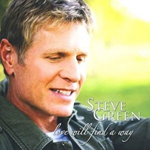 Steve Green :  Love Will Find a Way