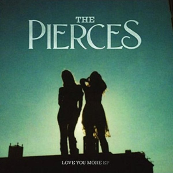 The Pierces : Love You More