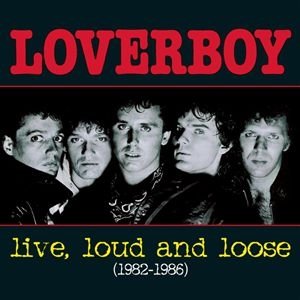 Live, Loud and Loose - Loverboy