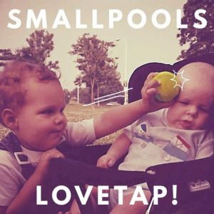 Smallpools : Lovetap!