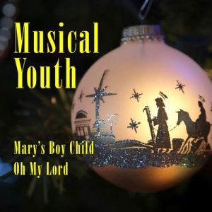 Musical Youth : Mary's Boy Child/Oh My Lord