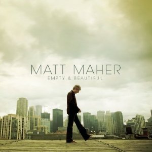 Matt Maher : Empty & Beautiful