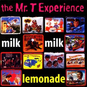 The Mr. T Experience : Milk Milk Lemonade