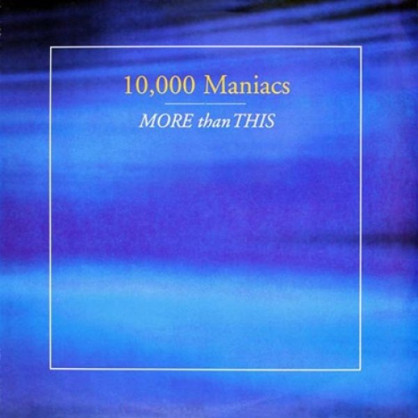 10,000 Maniacs : More Than This
