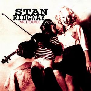 Stan Ridgway : Mr. Trouble